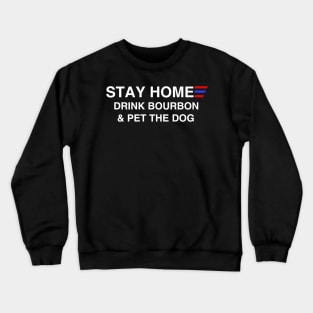 Stay Home Drink Bourbon And Pet The Dog Crewneck Sweatshirt